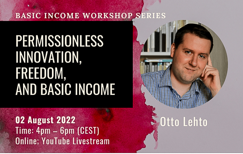 02 August 2022: “Permissionless Innovation, Freedom, and Basic Income” by Dr. Otto Lehto