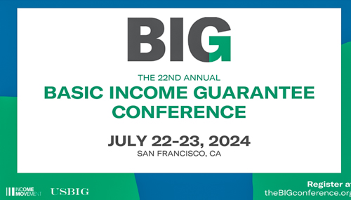 22nd Annual Basic Income Guarantee (BIG) Conference July 22-23, 2024